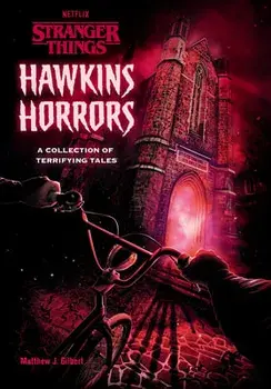 Hawkins Horrors (Stranger Things). A Collection of Terrifying Tales, Hardback/Matthew J. Gilbert