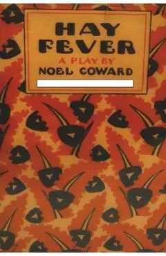 Hay Fever: A Play in Three Acts - Noel Coward