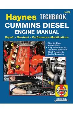 Haynes Techbook Cummins Diesel Engine Manual: Repair * Overhaul * Performance Modifications * Step-By-Step Instructions * Fully Illustrated for the Ho - Editors Of Haynes Manuals
