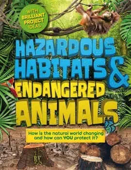 Hazardous Habitats and Endangered Animals. How is the natural world changing, and how can you protect it?, Hardback/Camilla de la Bedoyere