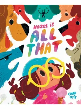 Hazel Is All That, Hardback/Chad Otis