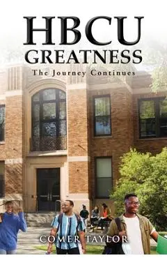 HBCU Greatness: The Journey Continues - Comer Taylor