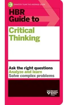 HBR Guide to Critical Thinking - Harvard Business Review