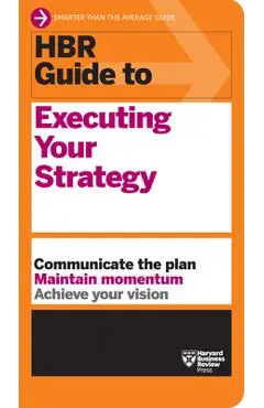 HBR Guide to Executing Your Strategy - Harvard Business Review
