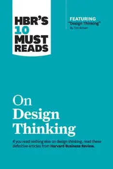 Hbr's 10 Must Reads on Design Thinking (with Featured Article "design Thinking" by Tim Brown), Paperback/Harvard Business Review