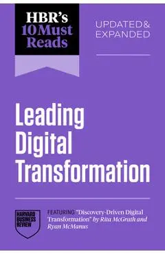 Hbr's 10 Must Reads on Leading Digital Transformation, Updated and Expanded (Featuring Discovery-Driven Digital Transformation by Rita McGrath and Rya - Harvard Business Review