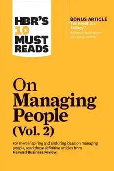 Hbr's 10 Must Reads on Managing People, Vol. 2 (with Bonus Article "the Feedback Fallacy" by Marcus Buckingham and Ashley Goodall), Paperback/Harvard Business Review