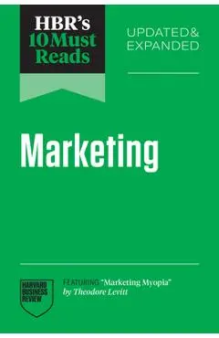 Hbr's 10 Must Reads on Marketing, Updated and Expanded (Featuring Marketing Myopia by Theodore Levitt) - Harvard Business Review