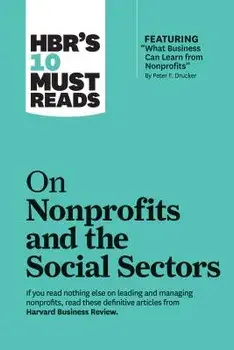 Hbr's 10 Must Reads on Nonprofits and the Social Sectors (Featuring "what Business Can Learn from Nonprofits" by Peter F. Drucker), Paperback/Harvard Business Review