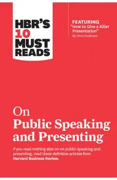 Hbr's 10 Must Reads on Public Speaking and Presenting (with Featured Article How to Give a Killer Presentation by Chris Anderson) - Harvard Business Review