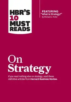Hbr's 10 Must Reads on Strategy (Including Featured Article ''what Is Strategy''' by Michael E. Porter), Hardcover/Harvard Business Review