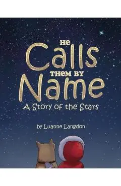 He Calls Them By Name: A Story of the Stars - Luanne Langdon