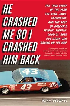 He Crashed Me So I Crashed Him Back: The True Story of the Year the King, Jaws, Earnhardt, and the Rest of NASCAR's Feudin', Fightin' Good Ol' Boys Pu, Paperback/Mark Bechtel