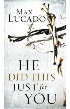 He Did This Just for You - Max Lucado