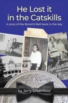 He Lost It In The Catskills, Paperback/Jerold Greenfield