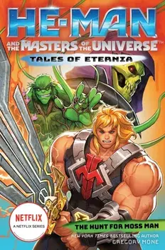 He-Man and the Masters of the Universe: The Hunt for Moss Man (Tales of Eternia Book 1), Paperback/Gregory Mone