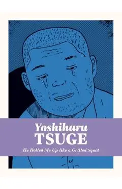 He Rolled Me Up Like a Grilled Squid - Yoshiharu Tsuge