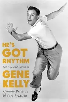 He's Got Rhythm: The Life and Career of Gene Kelly, Hardcover/Cynthia Brideson