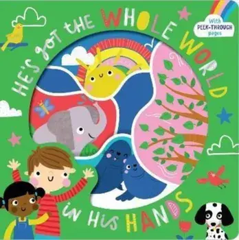 He's Got the Whole World in His Hands. With Peek-Through Pages, Board book/Katherine Walker