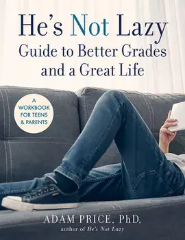 He's Not Lazy Guide to Better Grades and a Great Life: A Workbook for Teens & Parents, Paperback/Adam Price