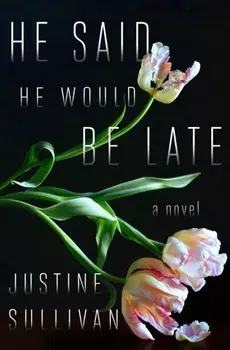 He Said He Would Be Late, Paperback/Justine Sullivan