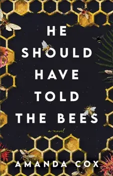 He Should Have Told the Bees - A Novel, Paperback/Amanda Cox