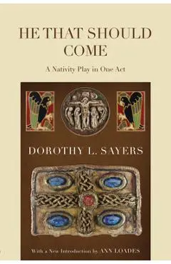 He That Should Come: A Nativity Play in One Act - Dorothy L. Sayers