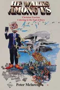 He Walks Among Us: Christian Fascism Ushering in the End of Days, Paperback/Peter McLaren