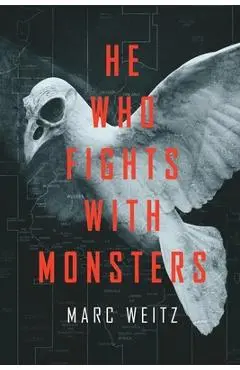 He Who Fights with Monsters - Marc Weitz