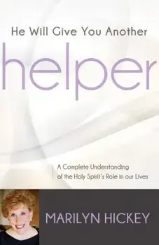 He Will Give You Another Helper: A Complete Understanding of the Holy Spirit's Role in Our Lives, Paperback/Marilyn Hickey