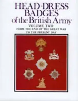 Head-Dress Badges of the British Army. Volume Two: from the End of the Great War to the Present Day, Hardback/Hugh L. King