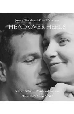 Head Over Heels: Joanne Woodward and Paul Newman: A Love Affair in Words and Pictures - Melissa Newman