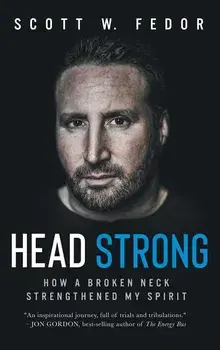 Head Strong: How a Broken Neck Strengthened My Spirit, Hardcover/Scott W. Fedor
