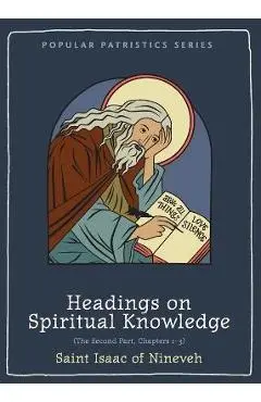 Headings on Spiritual Knowledge: The Second Part, Chapters 1-3 - St Isaac Of Nineveh