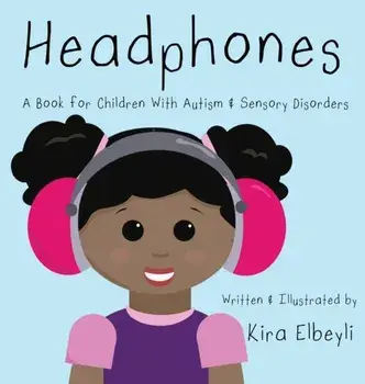 Headphones: A Book for Children With Autism & Sensory Disorders, Hardcover/Kira B. Elbeyli
