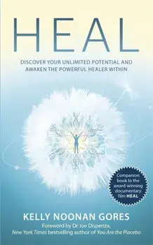 Heal. Discover your unlimited potential and awaken the powerful healer within, Paperback/Kelly Noonan Gores