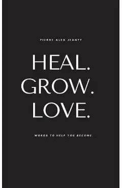 Heal. Grow. Love. - Pierre Alex Jeanty