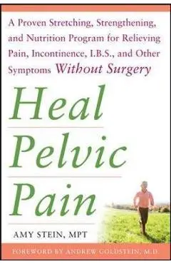 Heal Pelvic Pain: The Proven Stretching, Strengthening, and