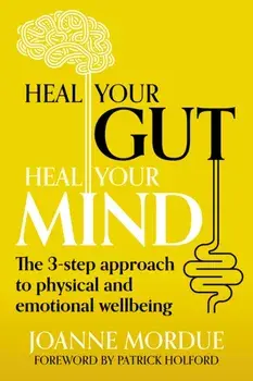 Heal Your Gut, Heal Your Mind. The 3-step approach to physical and emotional wellbeing, Paperback/Joanne (Author) Mordue