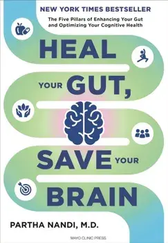 Heal Your Gut, Save Your Brain. The Five Pillars of Enhancing Your Gut and Optimizing Your Cognitive Health, Hardback/Dr. Partha Nandi