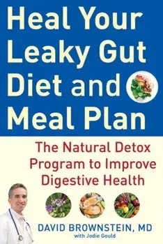 Heal Your Leaky Gut Diet and Food Plan. A 4-Week Detox Program to Improve Digestive Health, Hardback/David Brownstein