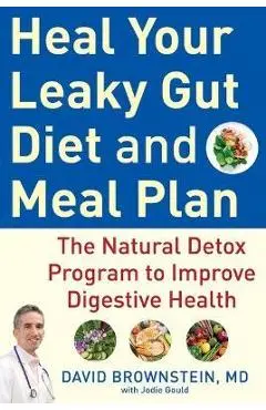 Heal Your Leaky Gut Diet and Meal Plan: The Natural Detox Program to Improve Digestive Health - David Brownstein