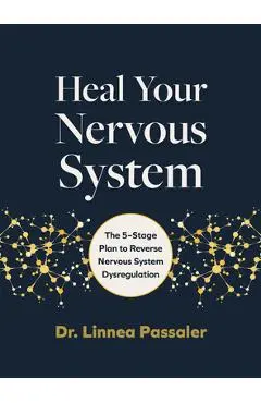 Heal Your Nervous System: The 5-Stage Plan to Reverse Nervous System Dysregulation - Linnea Passaler