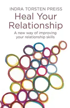 Heal Your Relationship: A New Way of Improving Your Relationship Skills, Paperback/Indra Torsten Preiss