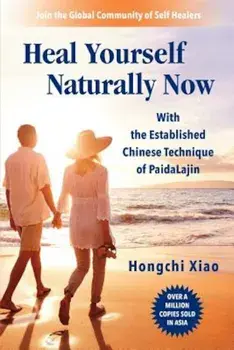 Heal Yourself Naturally Now: With the Established Chinese Technique of Paidalajin, Paperback/Hongchi Xiao