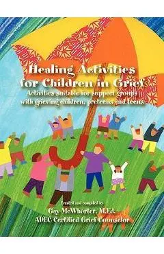 Healing Activities for Children in Grief - Gay Mcwhorter