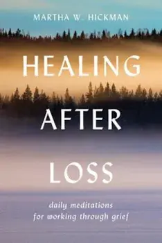 Healing After Loss:: Daily Meditations for Working Through Grief, Paperback/Martha W. Hickman