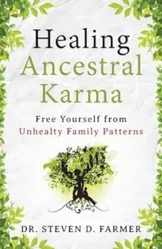 Healing Ancestral Karma: Free Yourself from Unhealthy Family Patterns, Paperback/Dr Steven Farmer