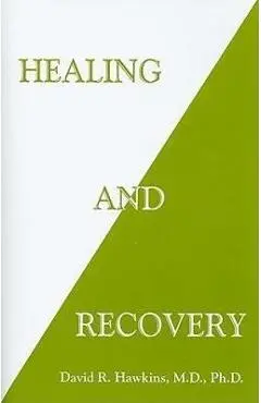 Healing and Recovery - David R. Hawkins