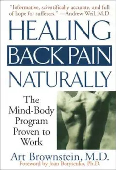 Healing Back Pain Naturally: The Mind Body Program Proven to Work, Paperback/Art Brownstein
